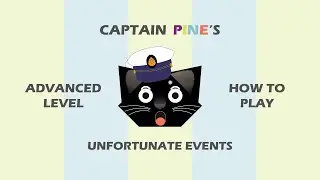 (Advanced Level) CAPTAIN PINE's Unfortunate Events - How to Play