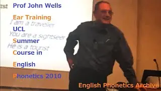 Prof John Wells_Ear Training 1_UCL SCEP2010_English Phonetics Archive