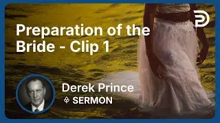 Preparation of the Bride | Clip 1 | Derek Prince