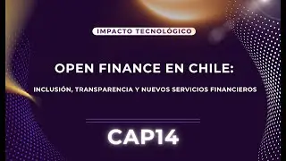 Open Finance en Chile: inclusi&oacute;n, transparencia y nuevos servicios financieros