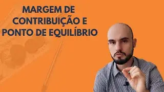 Margem de contribuição e ponto de equilíbrio