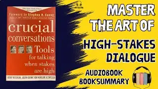 Crucial Conversations - Master the Art of High-Stakes Dialogue | AudioBook | BookSummary