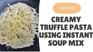 RECIPE: Creamy Truffle Pasta Using an Instant Soup Mix