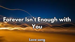 Forever Isn’t Enough with You | Emotional Romantic Love Song, 💋 (Lyrics), 2026