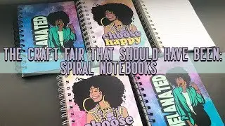 The Craft Fair That Never Happened: Spiral Notebooks