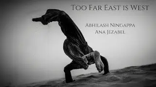 Too Far East Is West : Abhilash Ningappa & Ana Jezabel