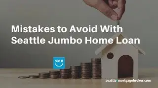 Mistakes to Avoid When Getting a Seattle Jumbo Home Loan