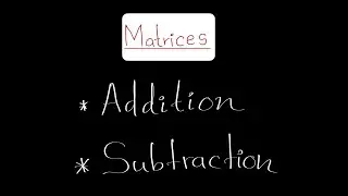 Addition and Subtraction of two matrices