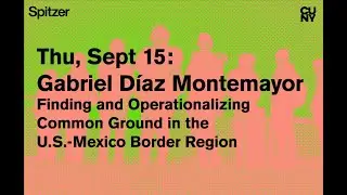 Gabriel D&iacute;az Montemayor | Finding and Operationalizing Common Ground in the US-Mexico Border Region