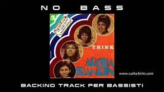 Think Aretha Franklin NO BASS backing track per bassisti Suona tu il Basso (Bassless)