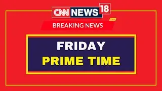 CNN News18 LIVE | Prime Time | Hyderabad News | Pakistan News | Tajinder Bagga | West Bengal News