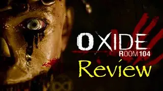 OXIDE ROOM 104 REVIEW| Horrifically Satisfying?