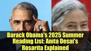 Barack Obama's 2025 Summer Reading List: Anita Desai's Rosarita Explained