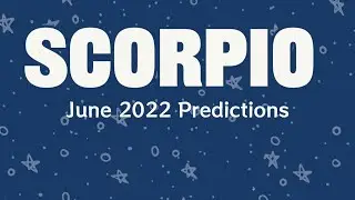 Scorpio June 2022 Predictions | Scorpio Tarot Reading