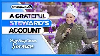A GRATEFUL STEWARD'S ACCOUNT | Pastor Evelyn Joshua