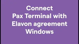 Connect Your PAX with Elavon Agreement on Windows &ndash; Step-by-Step Guide