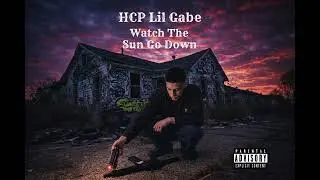 Watch The Sun Go Down - HCP Lil Gabe