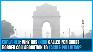 Explained: Why has India called for cross border collaboration to tackle pollution?