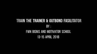 Train The Trainer & Outbond Fasilitator by : FWN Bisnis and Motivator School 13-15 April 2018