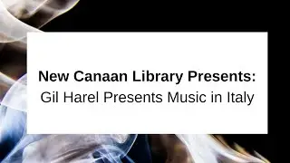 New Canaan Library Presents: Gil Harel Presents Music in Italy April 19 2018