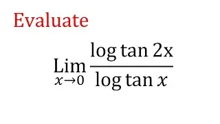 Evaluate: lim(x&rarr;0) logtan2x/logtanx || limit x tend 0 log(tan2x)/log(tanx)