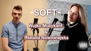 Wujko Muzykant & Natalia Nowowiejska - Soft COVER (Video & Ania Wyszkoni)