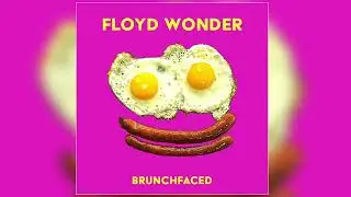 FLOYD WONDER - brunchfaced (Official Audio)