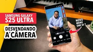 One UI 7 e O SEGREDO das CÂMERAS do GALAXY S25