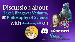 Discussion about Hegel, Bhagavat Vedanta, & Philosophy of Science on Discord POLITICS server