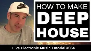 HOW TO MAKE DEEP HOUSE FROM SCRATCH + Logic Pro X template | Live Electronic Music Tutorial #064