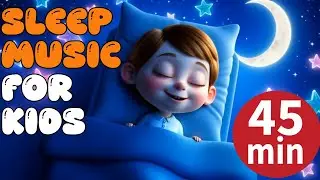 45 minutes of Relaxing Sleep Music for Children 🌙 Peaceful Night Sounds