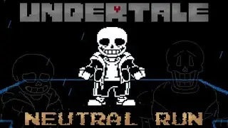 Sans will STOP the Human's NEUTRALS! Undertale: Neutral Run