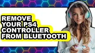How to Remove Your Ps4 Controller from Bluetooth - Easy Guide