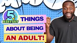 Top 5 Best Things About Being an Adult