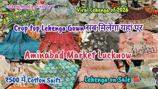 Aminabad Market Lucknow | ₹500 में Cotton Suits | Crop Top,Lehenga & Gown सब मिलेगा यहां #lucknow 