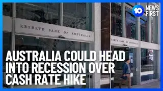 Australia Could Head Into Recession Over Cash Rate Hike l 10 News First