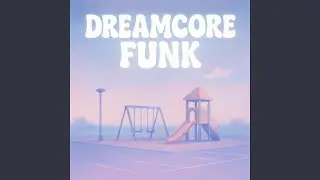 Dreamcore Funk (Slowed)