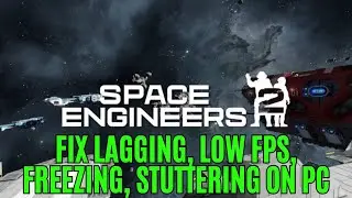 How To Fix Space Engineers 2 Lagging & Stuttering Issue On PC | Fix Low FPS Drop & Freezing Issue