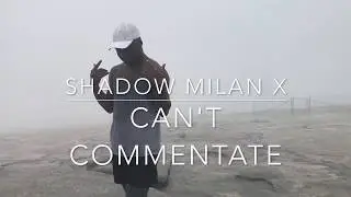 Shadow Milan X Can't Commentate