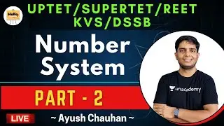 Number System - Part 2 | UPTET | SUPERTET | REET | KVS | DSSSB | Ayush Chauhan