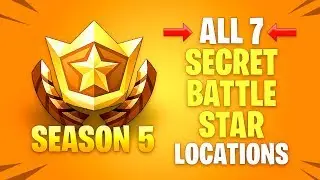 ALL 7 Secret Battle Star Locations - SEASON 5 Fortnite Battle Royale