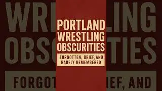 Portland Wrestling Obscurities: Forgotten, Brief, and Barely Remembered - Episode 13