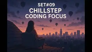 Chillstep Set#09 - Ethereal Chillstep for Calm Focus