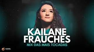 Gospel Mix e Kailane Frauches | Os Melhores Clipes [Volume 2]