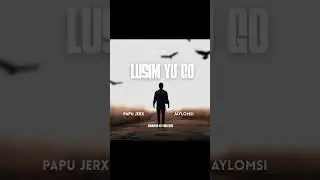 Lusim Yu Go - Papu Jerx | Jaylomsi 