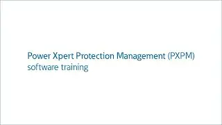 Power Xpert Protection Management (PXPM) software training