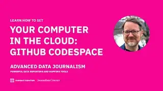 "Advanced Data Journalism" Online Course | How to set your computer in the cloud: GitHub Codespace