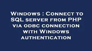 Windows : Connect to SQL server from PHP via odbc connection with Windows authentication