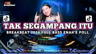 DJ BREAKBEAT BASS TERBARU 2026 - TAK SEGAMPANG ITU FULL BASS