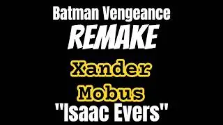 Batman Vengeance Remake (Future Consideration) - Xander Mobus 